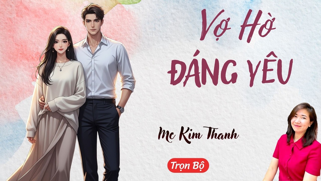 AUDIO NGÔN TÌNH: VỢ HỜ ĐÁNG YÊU | TỔNG HỢP TRUYỆN HAY MC KIM THANH DIỄN ĐỌC CẢM XÚC.
