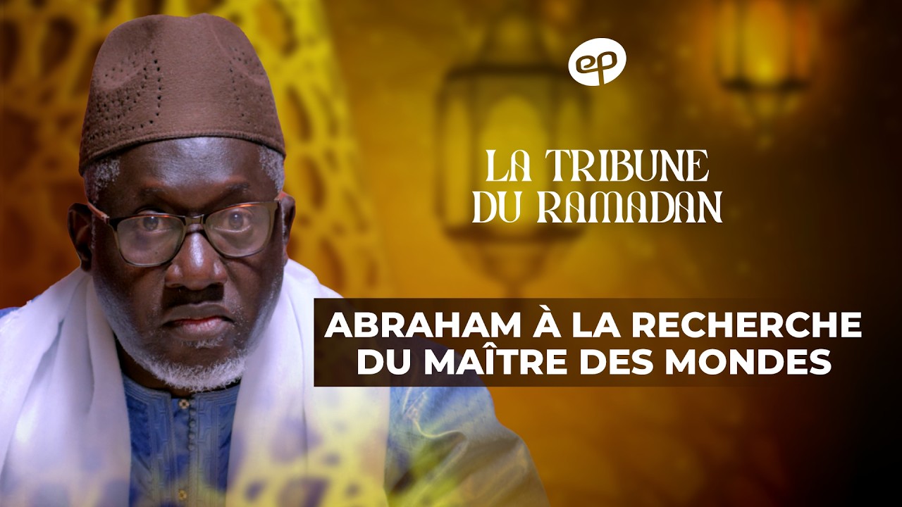 LA TRIBUNE DU RAMADAN avec Imam Kanté : Abraham à La Recherche Du Maître Des Mondes