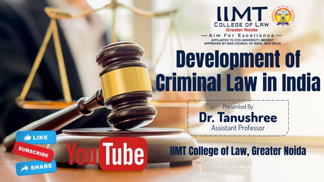 Development of Criminal Law in India | IIMT College of Law , Greater Noida