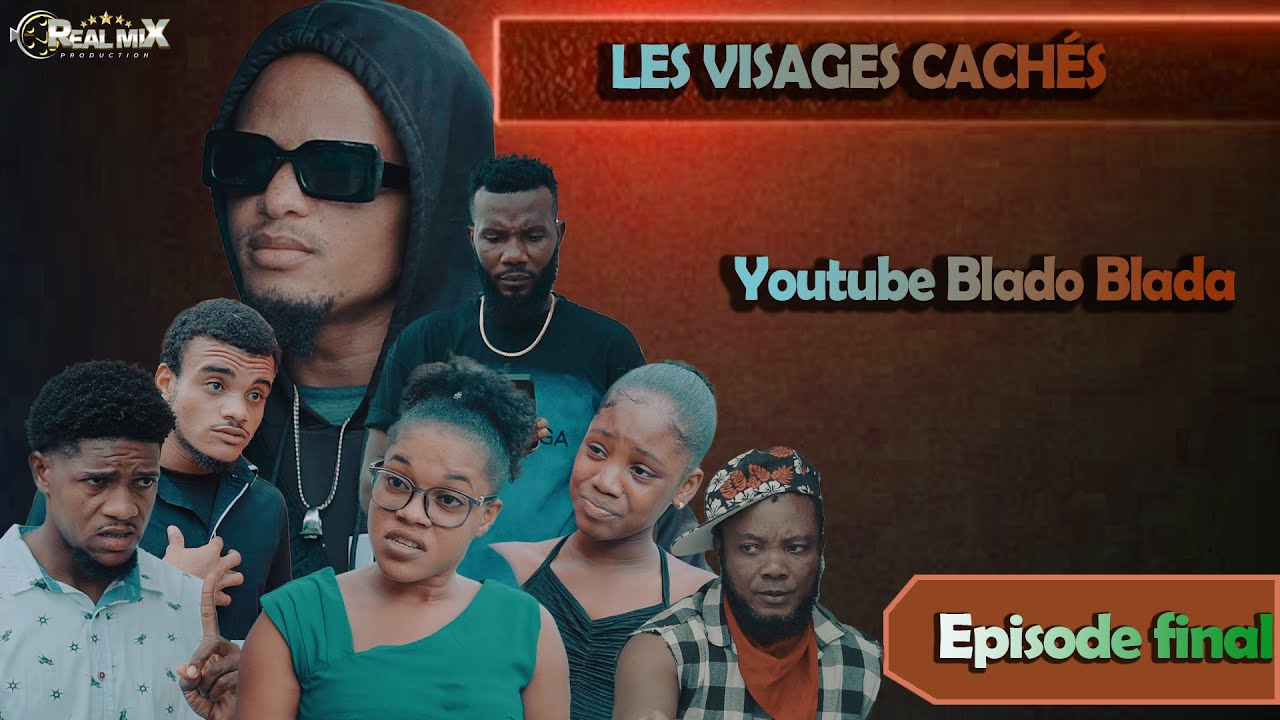 LES VISAGES CACHÉS PART 46 FINAL FEUILLETON BLADO BLADA'S FAMILY & REALMIX PRODUCTION