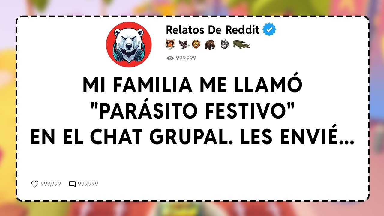 Mi Familia Me Llamó Parásito Festivo En El Chat Grupal. Les Envié...  Relatos De Reddit