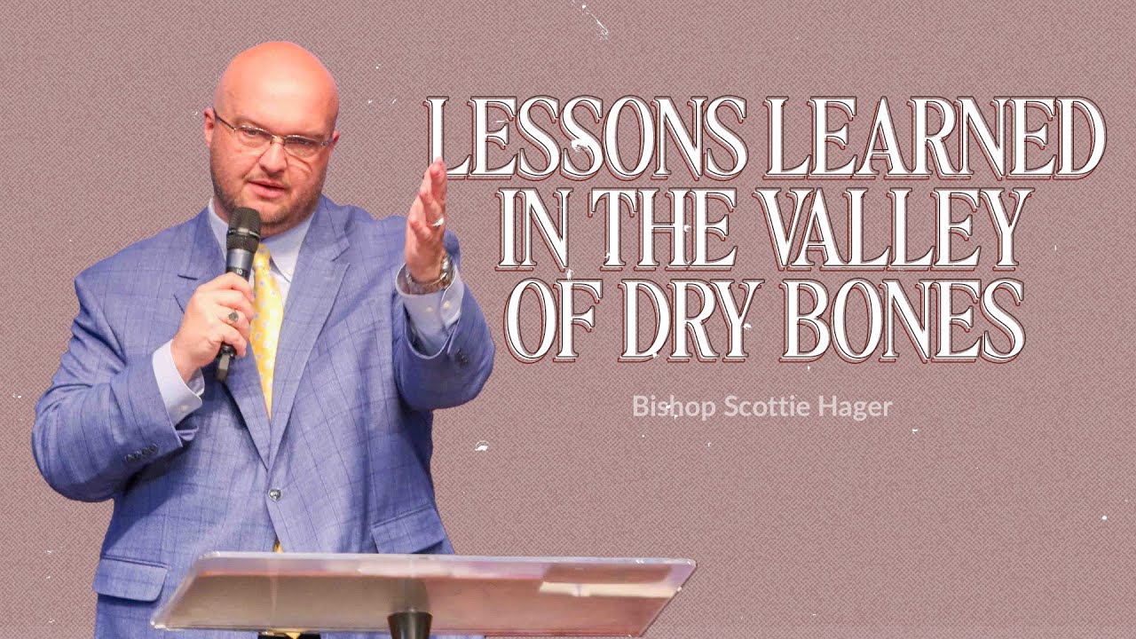 Lessons Learned in the Valley of Dry Bones - Bishop Scottie Hager