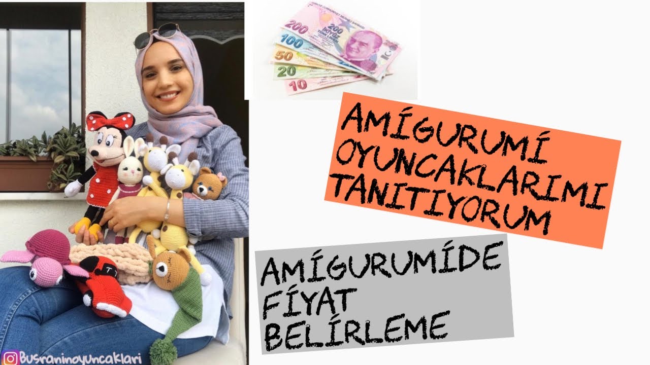 AMİGURUMİ OYUNCAKLARIMI TANITIYOTUM.AMİGURUMİDE FİYAT BELİRLEME VE BENİM KULLANDIĞIM YÖNTEM