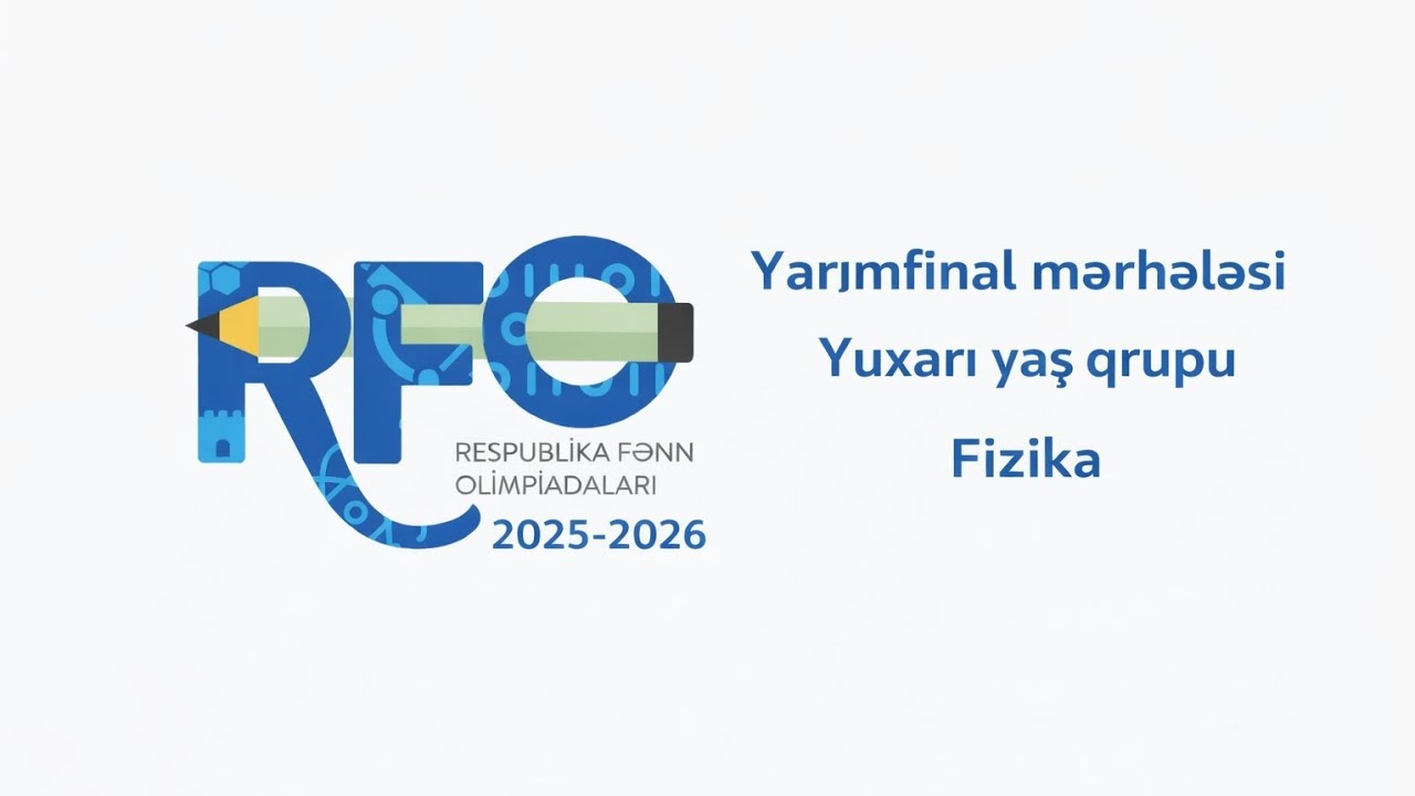 RFO 2025-2026 | Fizika | Yarımfinal mərhələsi | Yuxarı yaş qrupu