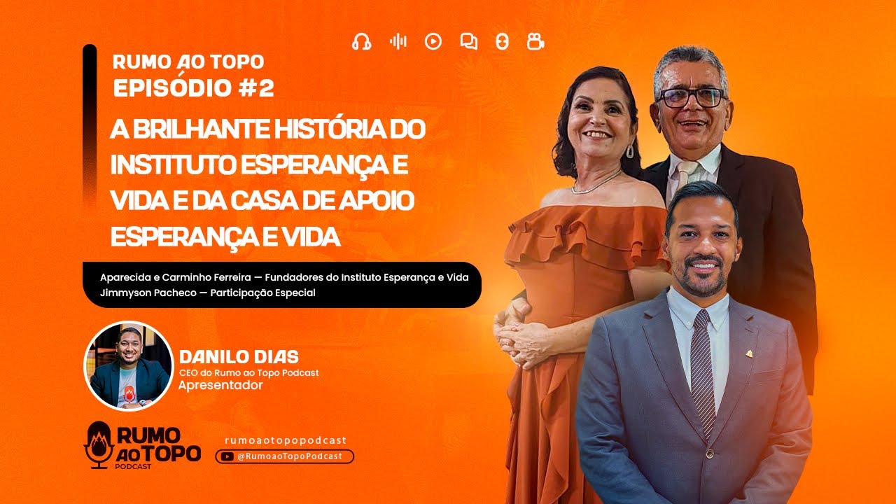 Instituto Esperança e Vida e Casa de Apoio Esperança e Vida - Rumo ao Topo Podcast - EPISÓDIO #2