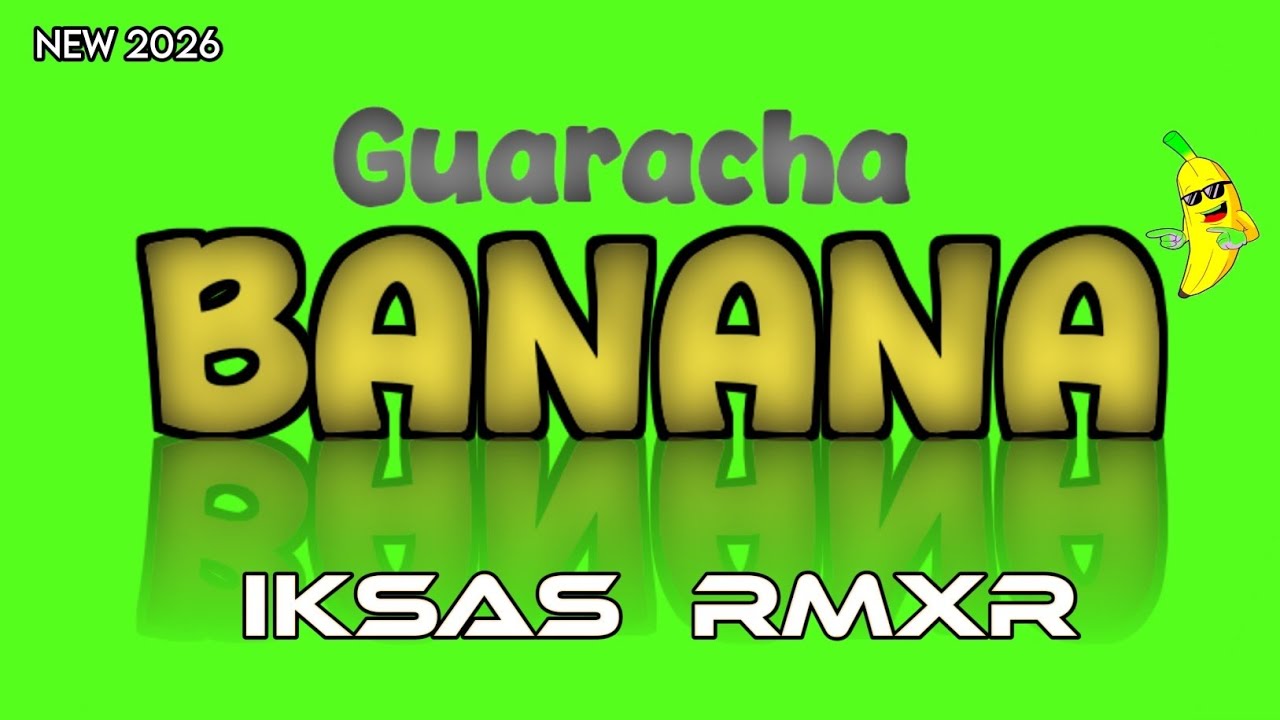 GUARACHA BANANA 🍌 NEW REMIX || IKSAS RMXR || TERBARU 2026