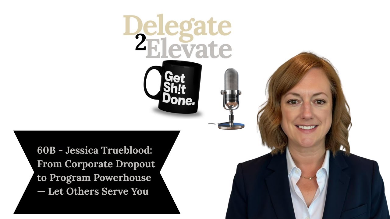 60B - Jessica Trueblood: From Corporate Dropout to Program Powerhouse — Let Others Serve You