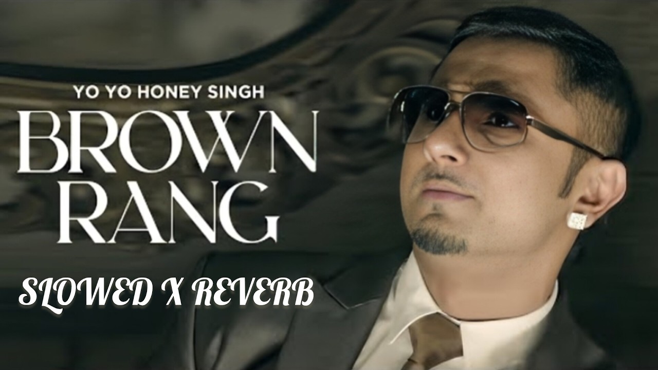 BROWN RANG :- SLOWED X REVERB || HONEY SINGH