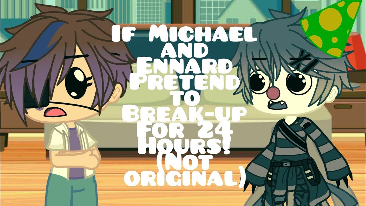 If Michael and Ennard Pretend to Break-up for 24 Hours|NOT ORIGINAL|