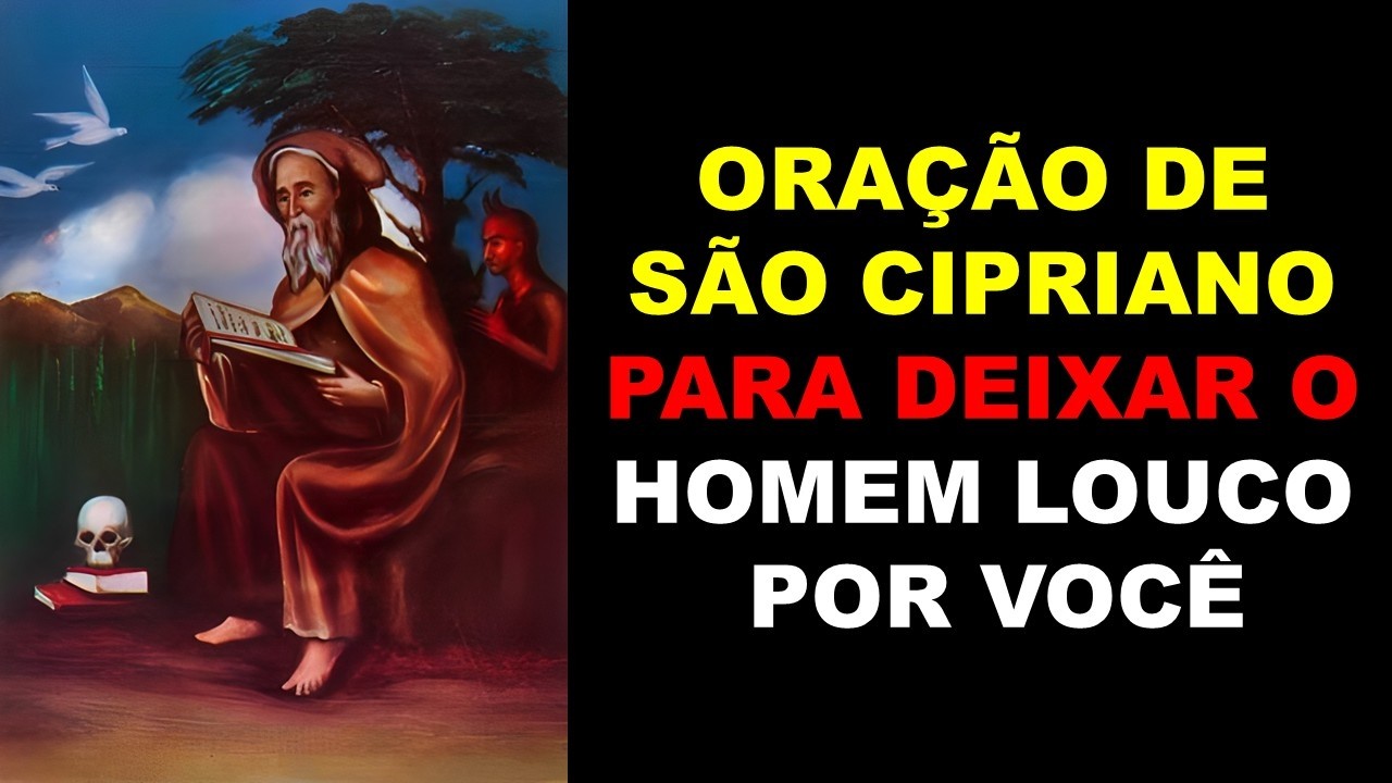 ORAÇÃO DE SÃO CIPRIANO PARA DEIXAR O HOMEM LOUCO POR VOCÊ