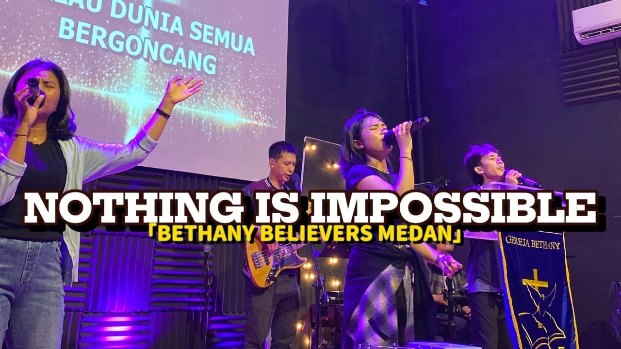 Nothing is Impossible - Bethany Believers Medan