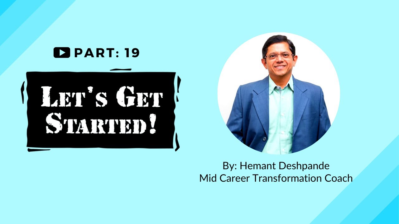 Part 19 | Let's get started | Mid Career Transition Coach | Hemant Deshpande