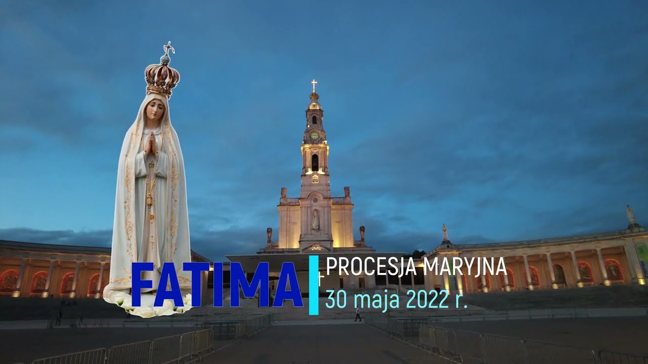 Fatima - Procesja Maryjna w dniu 30 maja 2022 r.