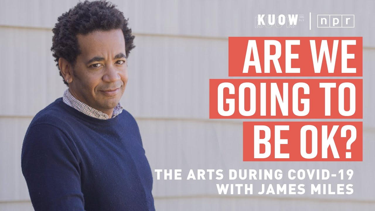 Are We Going To Be OK? #Arts Edition w/ James Miles (Ep 1) KUOW / SEATTLE / NPR
