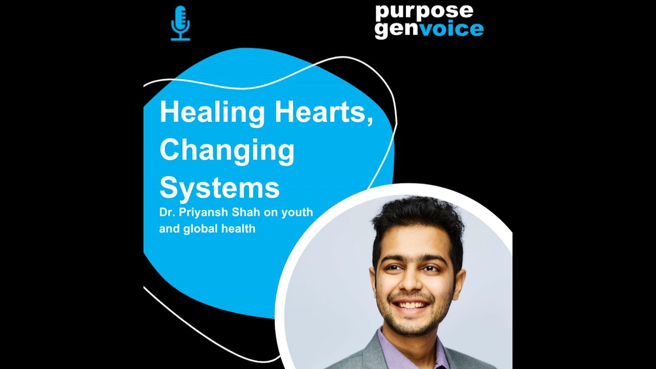 Healing Hearts, Changing Systems: Dr. Priyansh Shah on Youth and Global Health