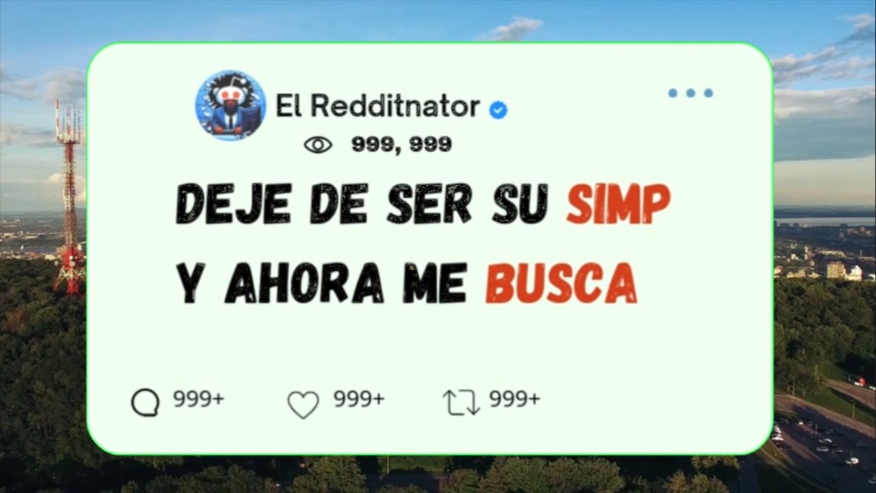 Deje de ser su SIMP y ahora ME BUSCA