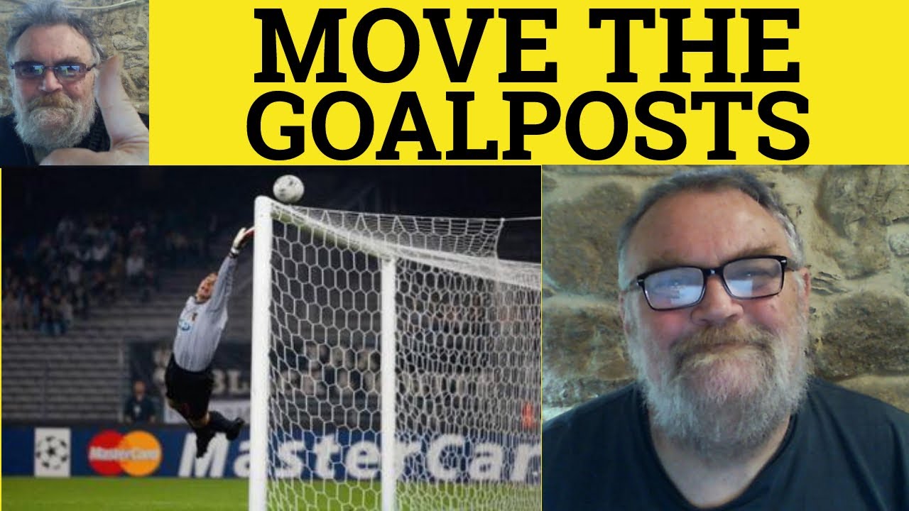 🔵 Move The Goalposts Meaning - Move the Goalposts Examples - Define Move the Goalposts - Metaphors