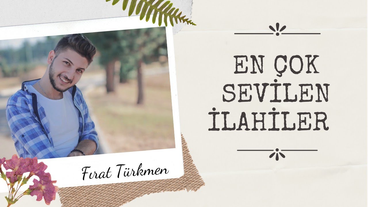 EN ÇOK SEVİLEN İLAHİLER - FIRAT TÜRKMEN #fırattürkmen #fırattürkmenilahi #ilahiler