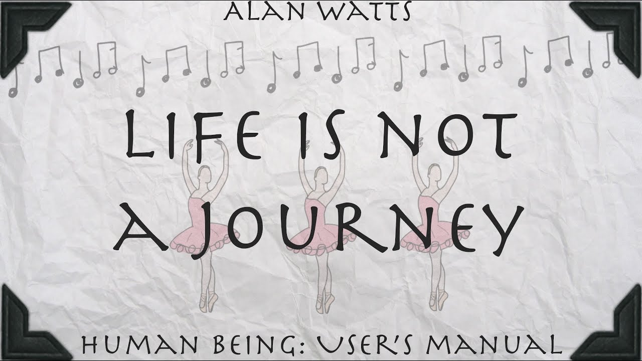 Alan Watts - Life is not a journey