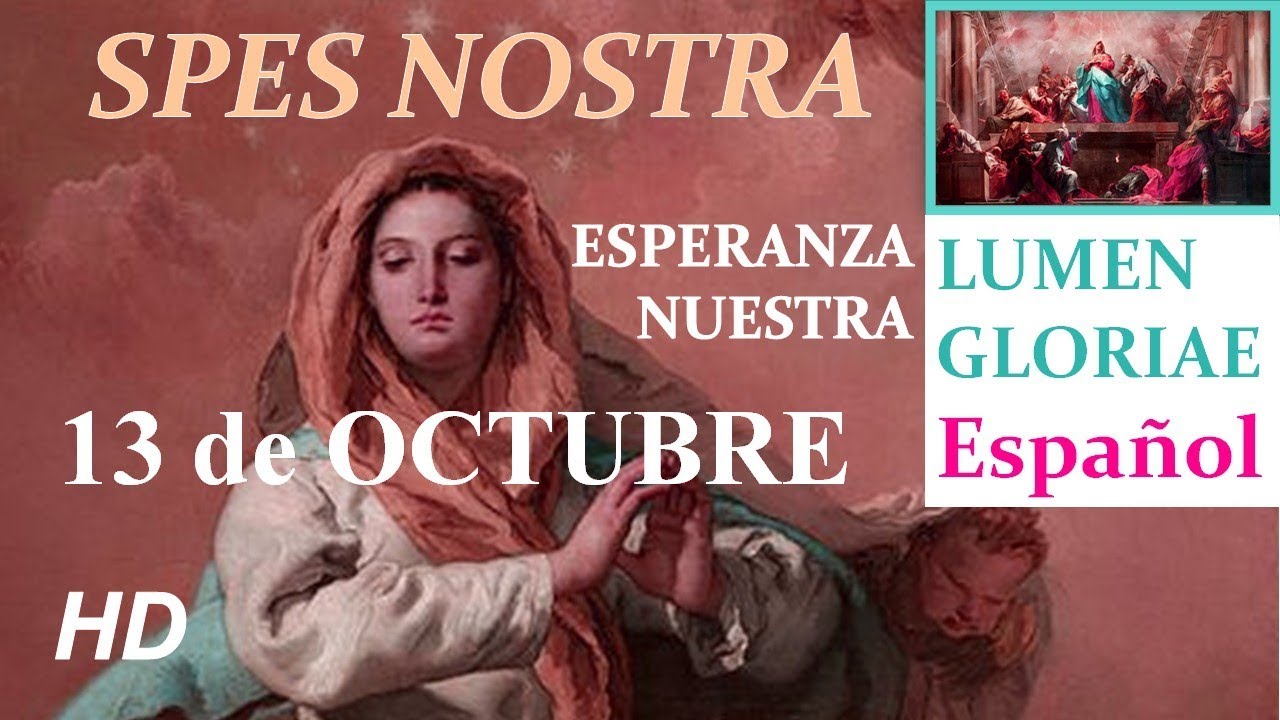 LUMEN GLORIAE &mdash;  SPES NOSTRA, 13 de octubre