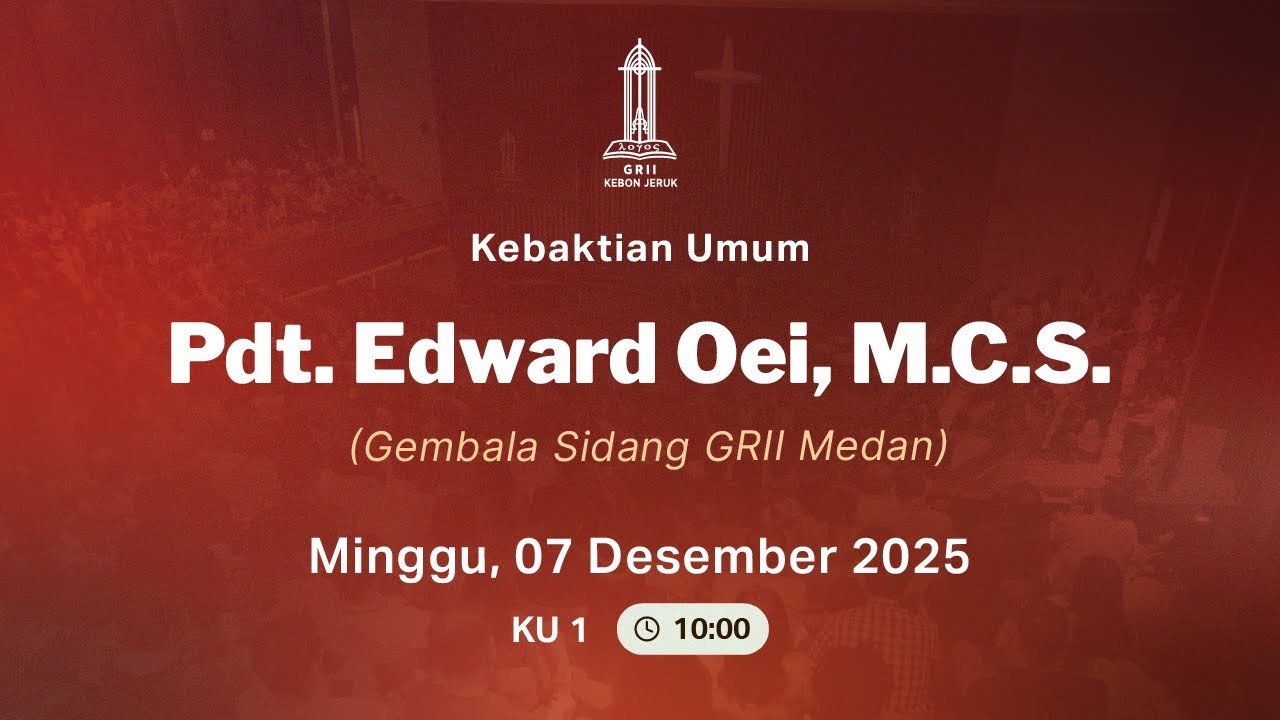 Pdt. Edward Oei, M.C.S. - (Kebaktian Umum 2 GRII Kebon Jeruk - Minggu 7 Des 2025)