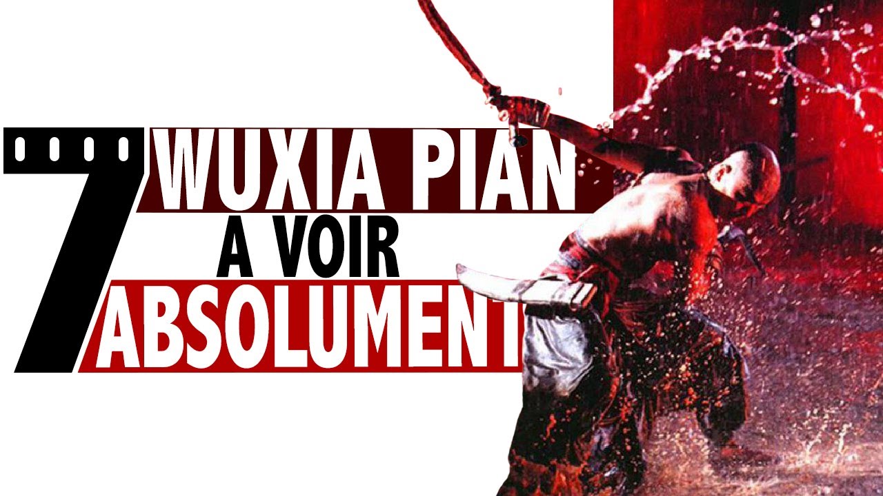 7 WUXIA PIAN à voir ABSOLUMENT !