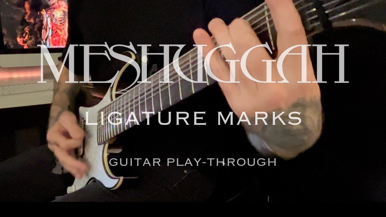 LIGATURE MARKS: MESHUGGAH 8 String Guitar Play-through
