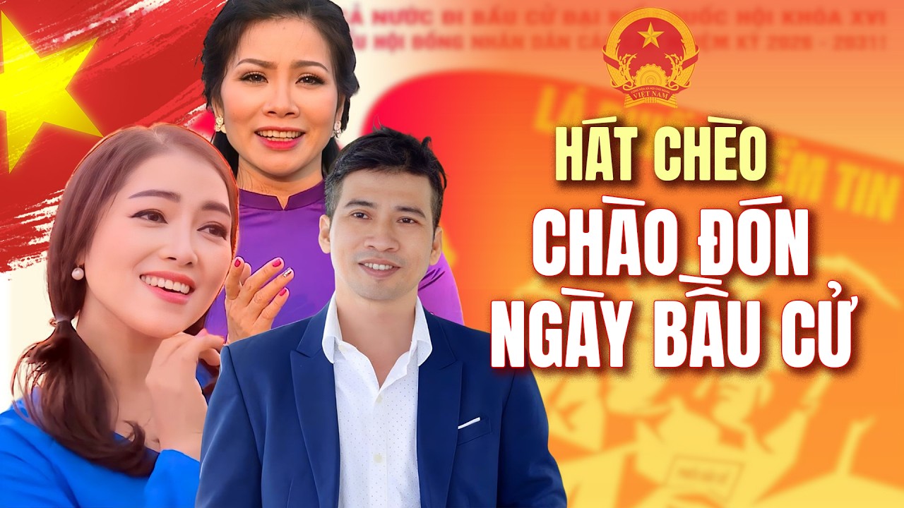 Hát Chèo Bầu Cử 2026 | Những bài hát chèo Hay Nhất chào mừng ngày Bầu cử đại biểu Quốc hội khóa XVI
