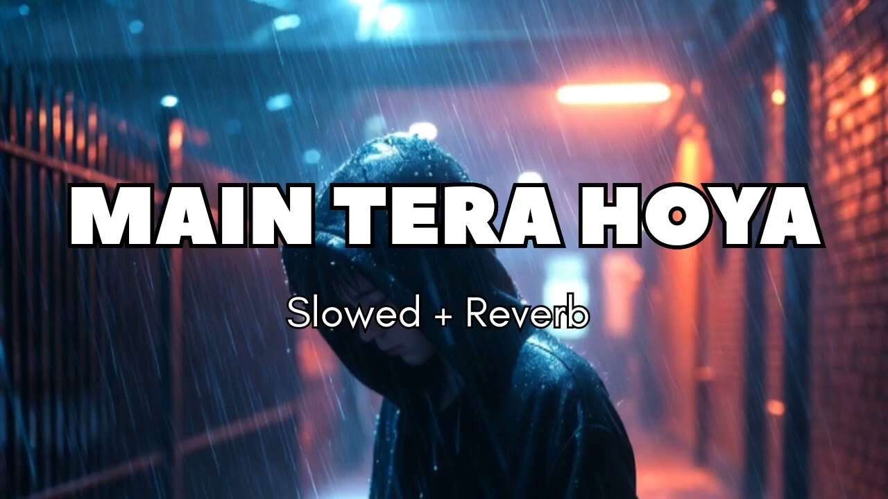 MAIN TERA HOYASlowed + Reverb #story #vairal #lovemusic #song 