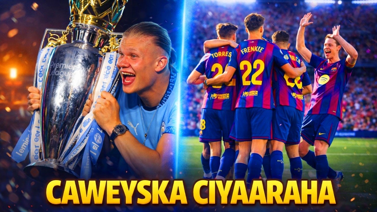 CAWEYSKA CIYAARAHA: YAA KU GUULEYSAN DOONA HORYAALKA INGIRIISKA MAN CITY & ARSENAL...?