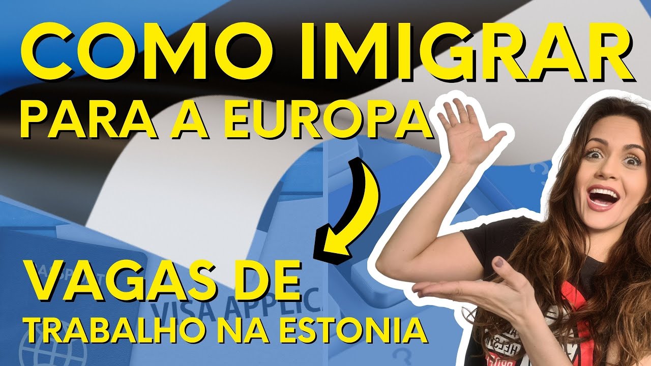 IMIGRAÇÃO PARA ESTÔNIA - VAGAS DE TRABALHO - COMO IMIGRAR PARA EUROPA - VISTO DE TRABALHO NA ESTONIA