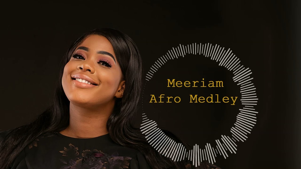 Afro Medley Cover ( Ayra Starr-Rema-Libianca)- Meeriam