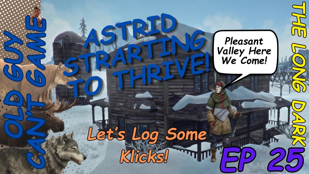 Astrid surviving on Interloper! -The Long Dark-Ep 25 Logging KM's in Pleasant Valley!