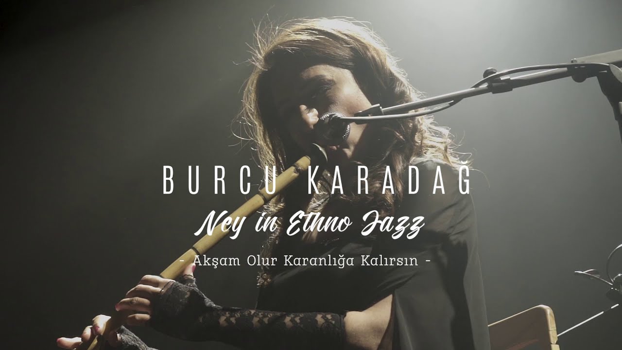 Burcu Karadağ - Akşam Olur Karanlığa Kalırsın [ Live ]
