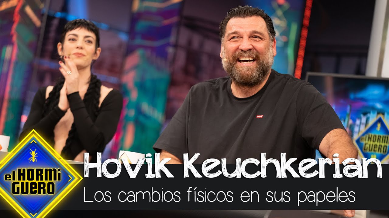 Los increíbles cambios físicos de Hovik Keuchkerian para sus papeles - El Hormiguero