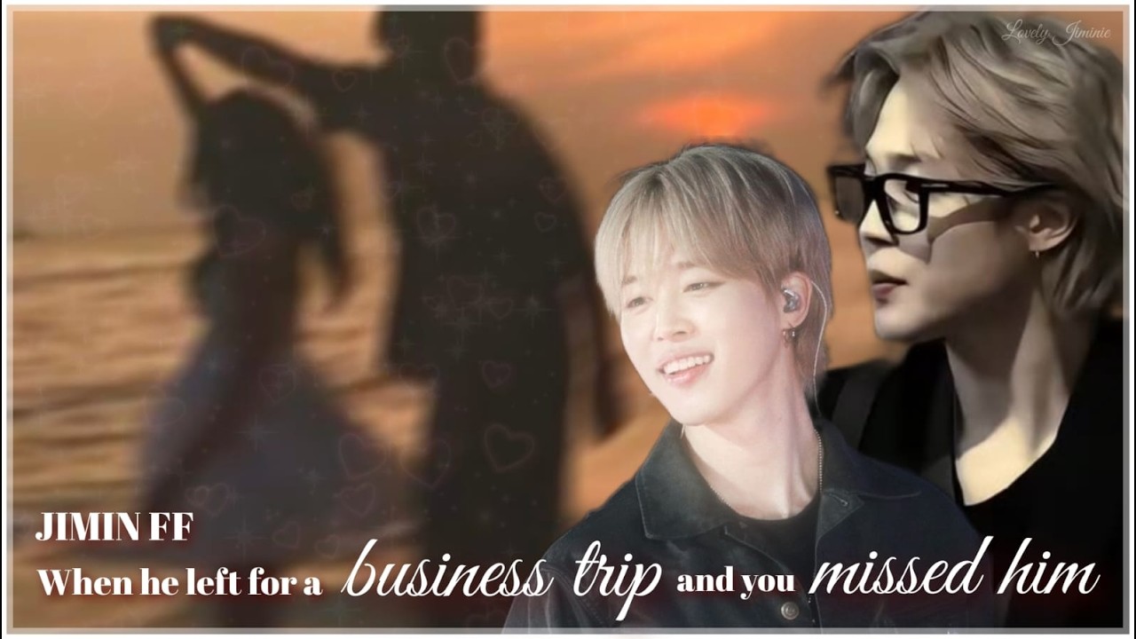 Jimin FF || When he left for a business trip and you missed him