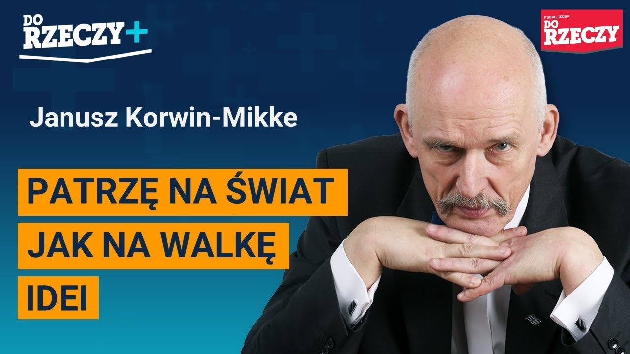 Korwin-Mikke: Patrzę na świat jak na walkę idei