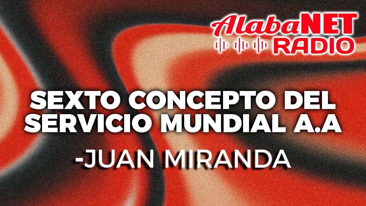 SEXTO CONCEPTO DEL SERVICIO MUNDIAL A.A - JUAN MIRANDA