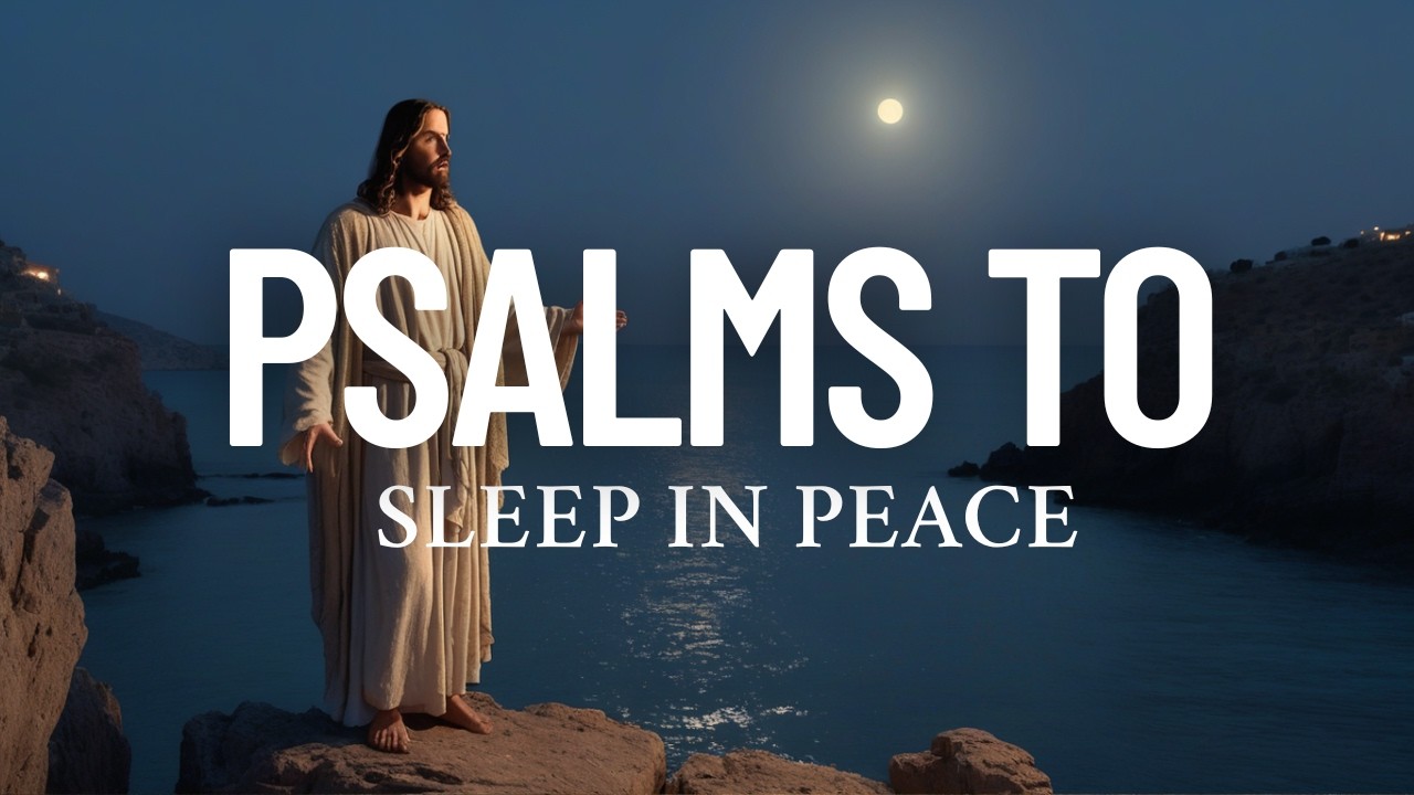 Psalms to Sleep in Peace and Receive Deep Rest | Biblical Prayer to Calm Anxiety