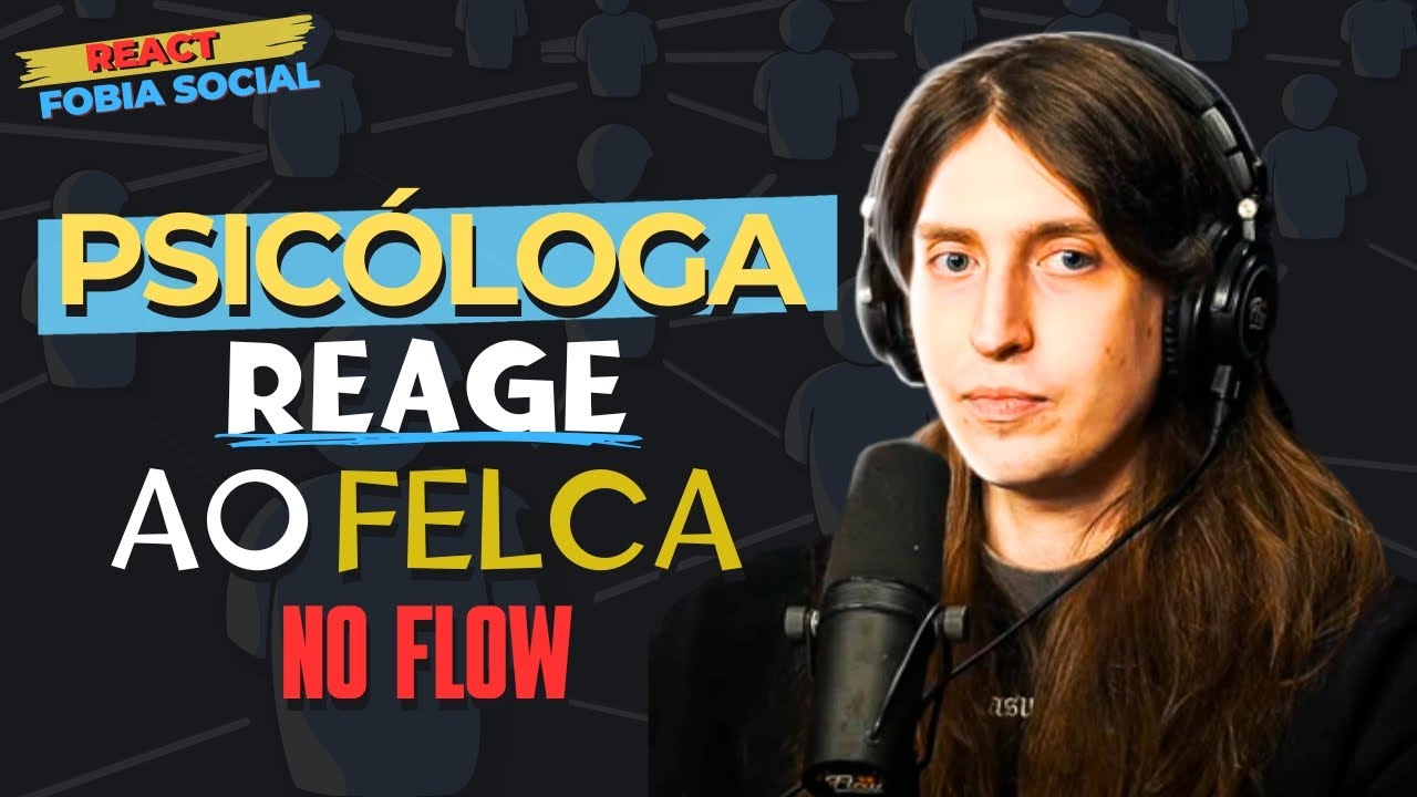 Reagindo ao Felca no Flow - Fobia Social e Ansiedade