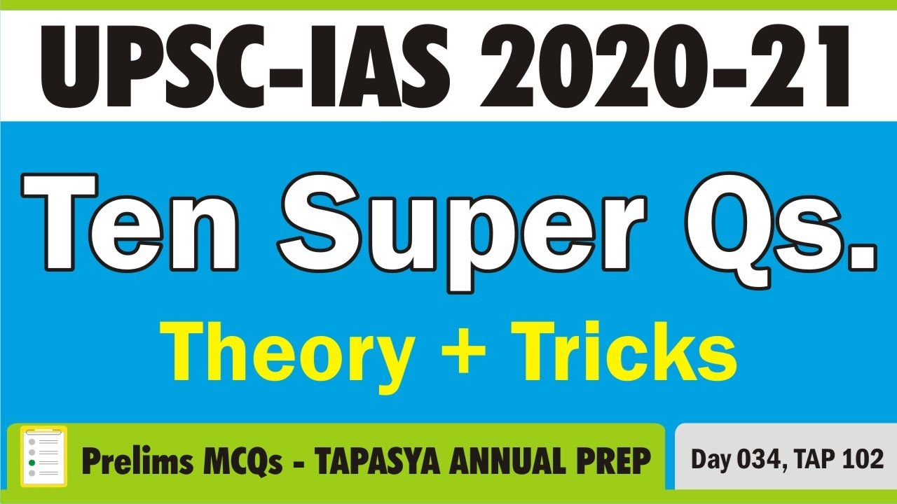 Prelims MCQs - Ten Super Questions - TAP - Day 34 - UPSC 2020-21 - Civil Services prep