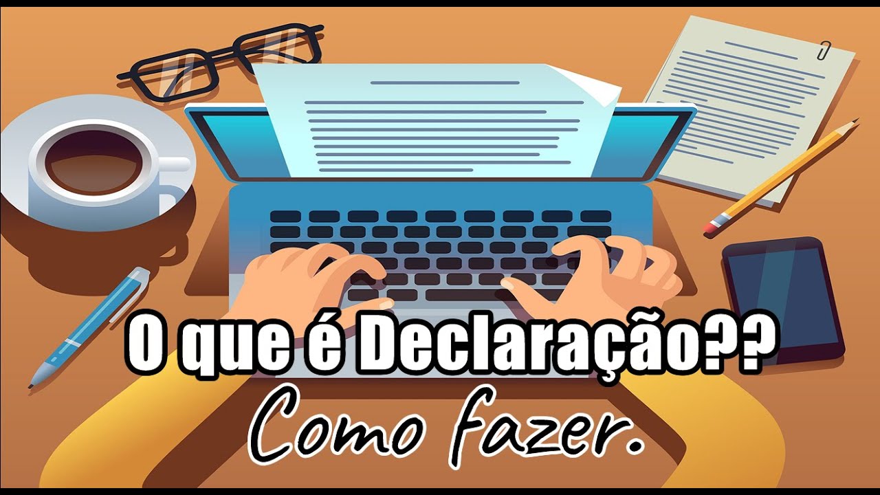 O que é declaração e como fazer/atualizado/Tirando todas as dúvidas