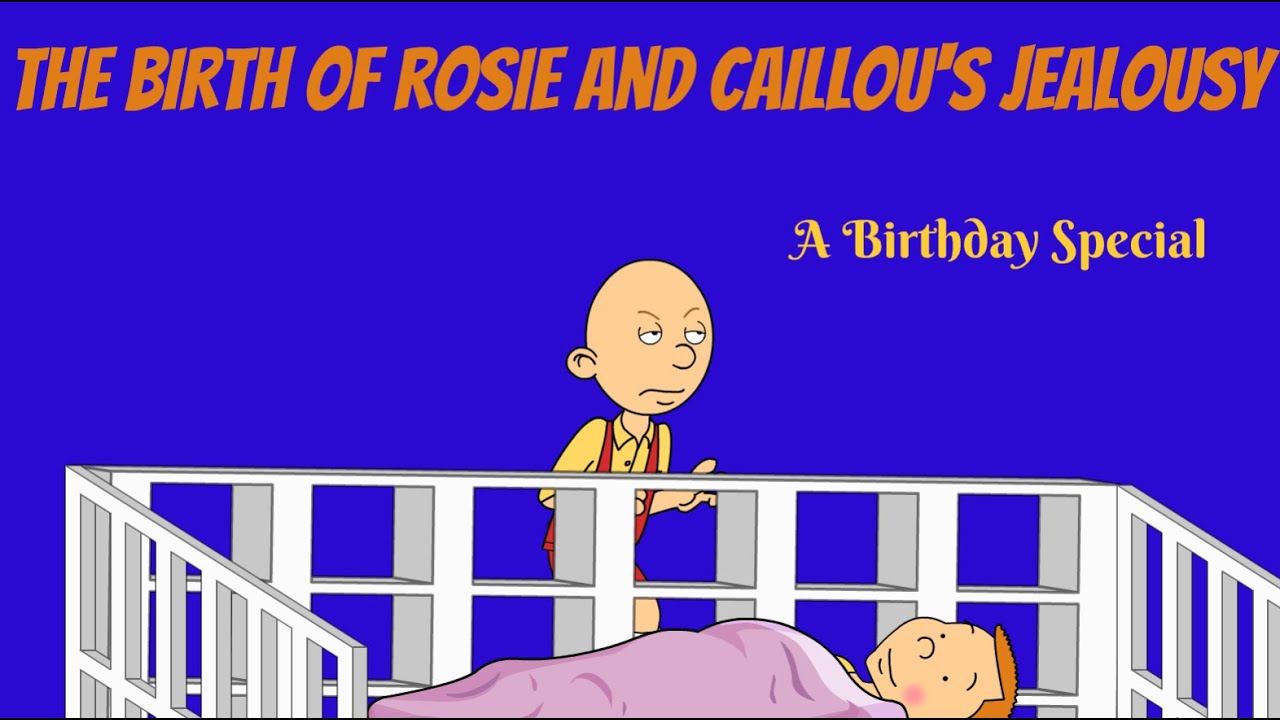 The Birth Of Rosie And Caillou's Jealousy (Birthday Special)