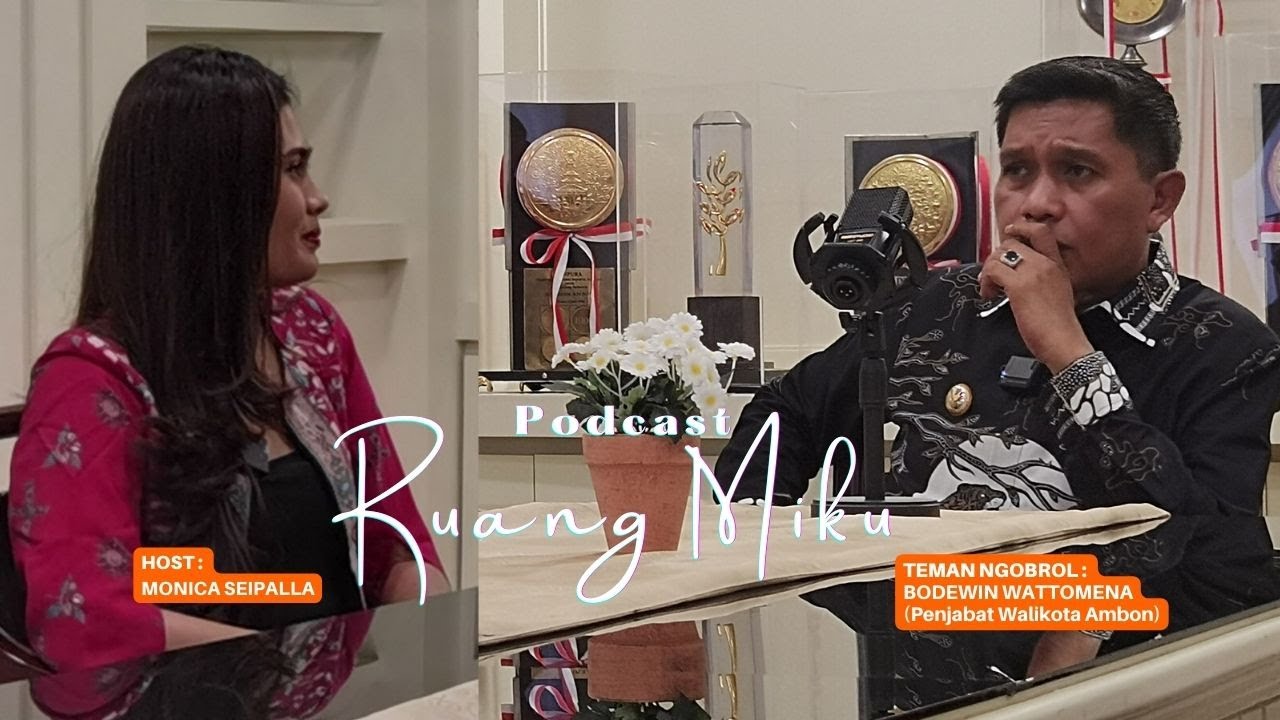 Podcast Ruang Miku - Apa Kabar Kota Ambon? -  ft Penjabat Walikota Ambon Bodewin Wattimena