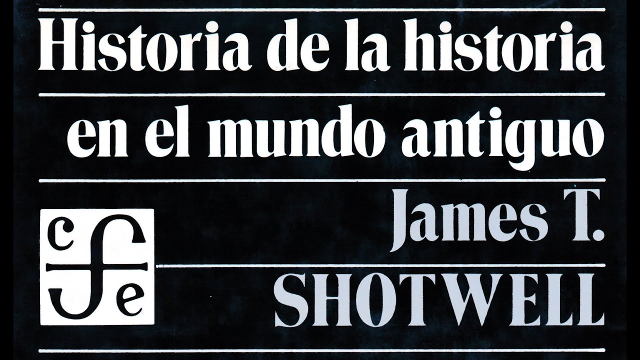 P&Iacute;LDORAS HISTORIOGR&Aacute;FICAS 2. JAMES T. SHOTWELL: HISTORIA DE LA HISTORIA EN EL MUNDO ANTIGUO