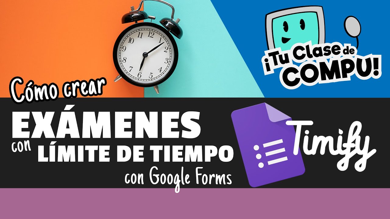 Cómo crear EXAMENES con LIMITE DE TIEMPO usando Formularios y Timify - TuClasedeCompu