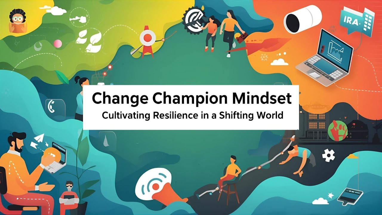 Change Champion Mindset: Cultivating Resilience in a Shifting World
