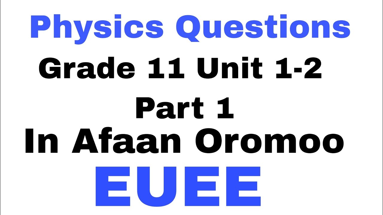 Physics Questions from Grade 11 unit 1 and 2|| Euee physics in afaan oromoo|| part 1