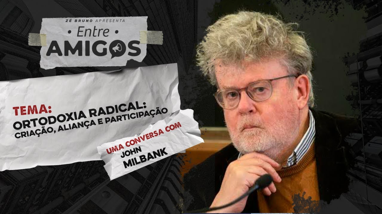 Ortodoxia Radical: Criação, Aliança e Participação com John Milbank