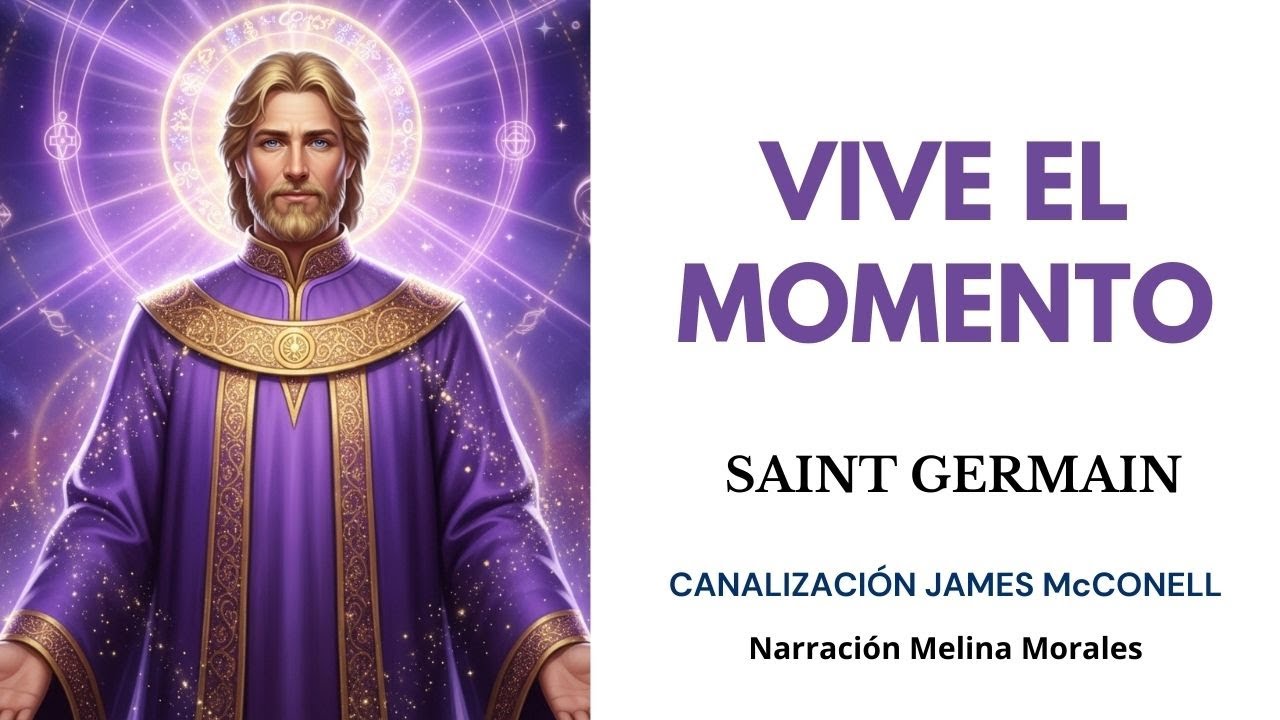 VIVE EL MOMENTO 💗💫Mensaje de Saint Germain🦋Canalización James McConell.